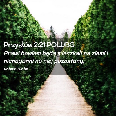 Picture 02 - Przysłów 2:21 POLUBG - Prawi bowiem będą mieszkali na ziemi i - Bible Verse Picture