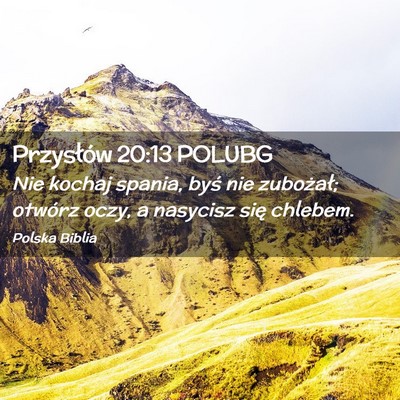 Picture 02 - Przysłów 20:13 POLUBG - Nie kochaj spania, byś nie zubożał; otwórz - Bible Verse Picture