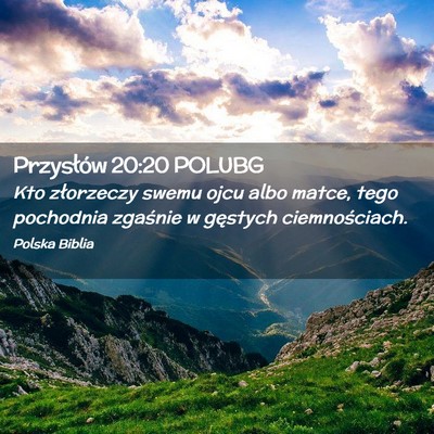 Picture 02 - Przysłów 20:20 POLUBG - Kto złorzeczy swemu ojcu albo matce, tego - Bible Verse Picture