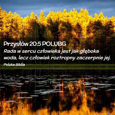 Picture 02 - Przysłów 20:5 POLUBG - Rada w sercu człowieka jest jak głęboka woda, - Bible Verse Picture