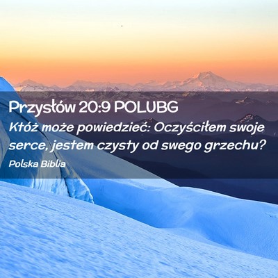 Picture 02 - Przysłów 20:9 POLUBG - Któż może powiedzieć: Oczyściłem swoje - Bible Verse Picture