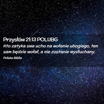 Picture 02 - Przysłów 21:13 POLUBG - Kto zatyka swe ucho na wołanie ubogiego, ten sam - Bible Verse Picture