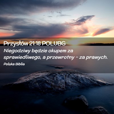 Picture 02 - Przysłów 21:18 POLUBG - Niegodziwy będzie okupem za sprawiedliwego, a - Bible Verse Picture