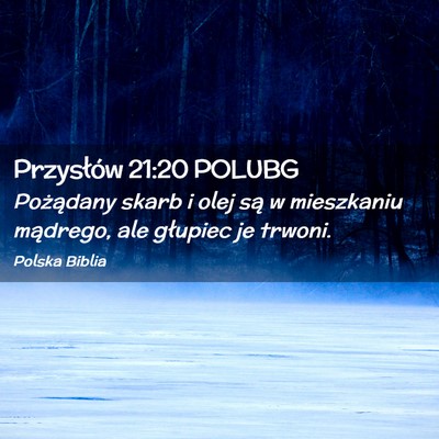 Picture 02 - Przysłów 21:20 POLUBG - Pożądany skarb i olej są w mieszkaniu - Bible Verse Picture
