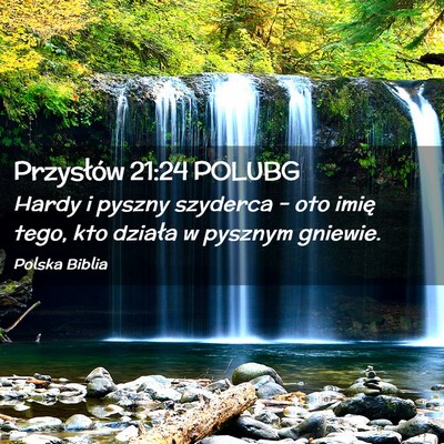 Picture 02 - Przysłów 21:24 POLUBG - Hardy i pyszny szyderca – oto imię tego, kto - Bible Verse Picture
