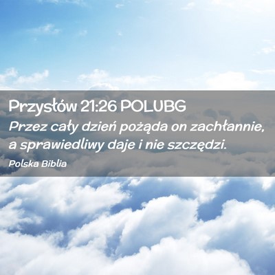 Picture 02 - Przysłów 21:26 POLUBG - Przez cały dzień pożąda on zachłannie, a - Bible Verse Picture