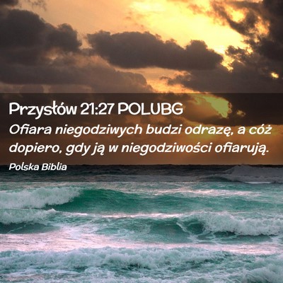 Picture 02 - Przysłów 21:27 POLUBG - Ofiara niegodziwych budzi odrazę, a cóż - Bible Verse Picture