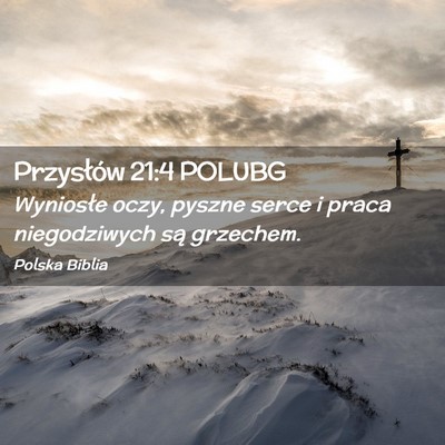 Picture 02 - Przysłów 21:4 POLUBG - Wyniosłe oczy, pyszne serce i praca niegodziwych - Bible Verse Picture