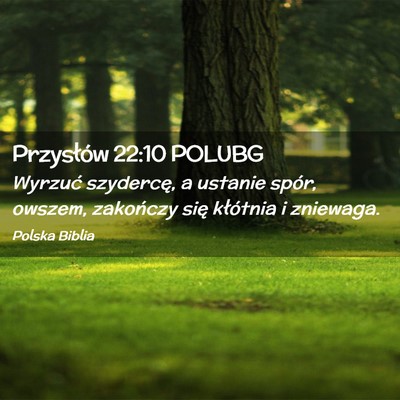 Picture 02 - Przysłów 22:10 POLUBG - Wyrzuć szydercę, a ustanie spór, owszem, - Bible Verse Picture
