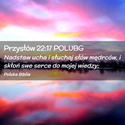 Picture 02 - Przysłów 22:17 POLUBG - Nadstaw ucha i słuchaj słów mędrców, i - Bible Verse Picture
