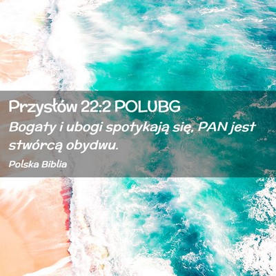 Picture 02 - Przysłów 22:2 POLUBG - Bogaty i ubogi spotykają się, PAN jest - Bible Verse Picture