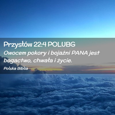Picture 02 - Przysłów 22:4 POLUBG - Owocem pokory i bojaźni PANA jest bogactwo, - Bible Verse Picture