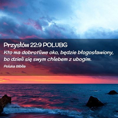Picture 02 - Przysłów 22:9 POLUBG - Kto ma dobrotliwe oko, będzie błogosławiony, - Bible Verse Picture