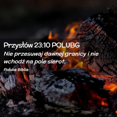 Picture 02 - Przysłów 23:10 POLUBG - Nie przesuwaj dawnej granicy i nie wchodź na - Bible Verse Picture