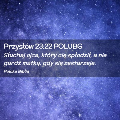 Picture 02 - Przysłów 23:22 POLUBG - Słuchaj ojca, który cię spłodził, a nie - Bible Verse Picture