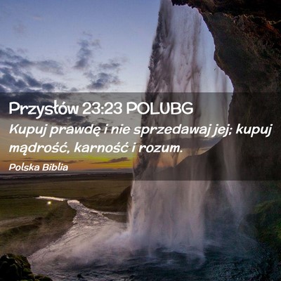 Picture 02 - Przysłów 23:23 POLUBG - Kupuj prawdę i nie sprzedawaj jej; kupuj - Bible Verse Picture
