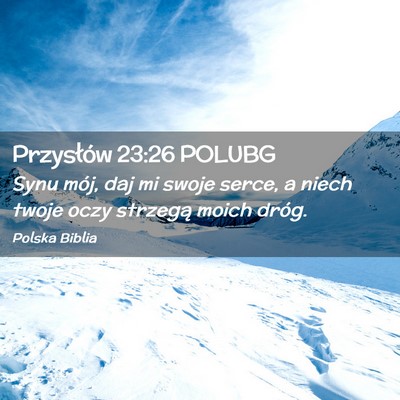 Picture 02 - Przysłów 23:26 POLUBG - Synu mój, daj mi swoje serce, a niech twoje oczy - Bible Verse Picture