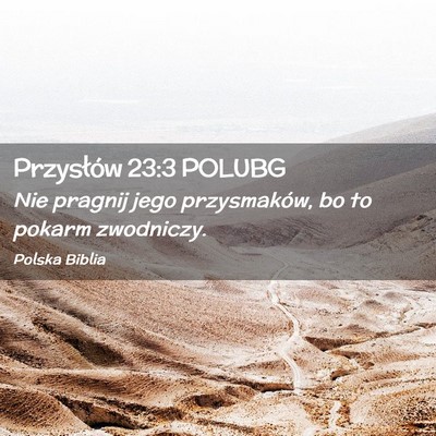 Picture 02 - Przysłów 23:3 POLUBG - Nie pragnij jego przysmaków, bo to pokarm - Bible Verse Picture