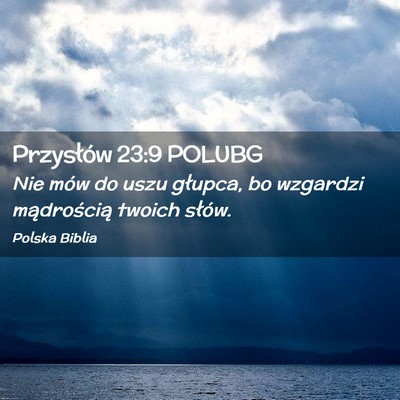 Picture 02 - Przysłów 23:9 POLUBG - Nie mów do uszu głupca, bo wzgardzi - Bible Verse Picture