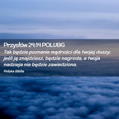 Picture 02 - Przysłów 24:14 POLUBG - Tak będzie poznanie mądrości dla twojej duszy; - Bible Verse Picture