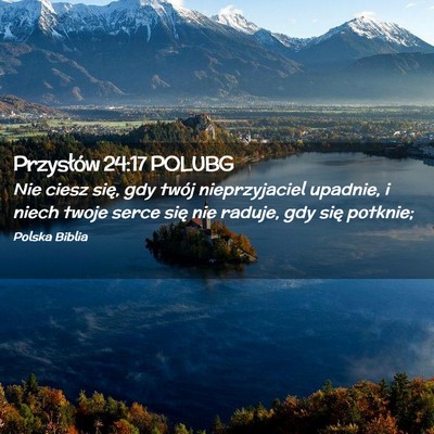 Picture 02 - Przysłów 24:17 POLUBG - Nie ciesz się, gdy twój nieprzyjaciel upadnie, - Bible Verse Picture