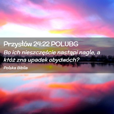 Picture 02 - Przysłów 24:22 POLUBG - Bo ich nieszczęście nastąpi nagle, a któż - Bible Verse Picture