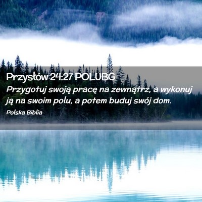 Picture 02 - Przysłów 24:27 POLUBG - Przygotuj swoją pracę na zewnątrz, a wykonuj - Bible Verse Picture