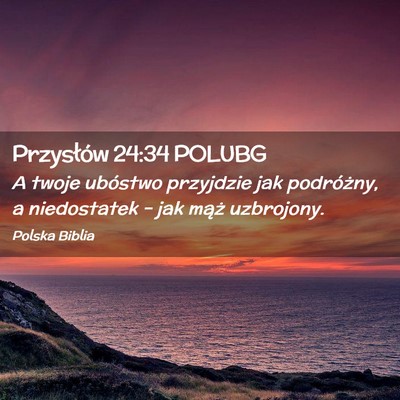 Picture 02 - Przysłów 24:34 POLUBG - A twoje ubóstwo przyjdzie jak podróżny, a - Bible Verse Picture