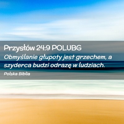 Picture 02 - Przysłów 24:9 POLUBG - Obmyślanie głupoty jest grzechem, a szyderca - Bible Verse Picture