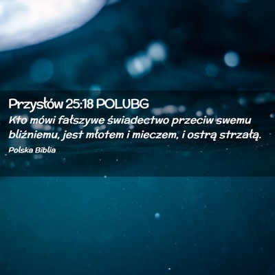 Picture 02 - Przysłów 25:18 POLUBG - Kto mówi fałszywe świadectwo przeciw swemu - Bible Verse Picture