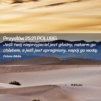 Picture 02 - Przysłów 25:21 POLUBG - Jeśli twój nieprzyjaciel jest głodny, nakarm - Bible Verse Picture