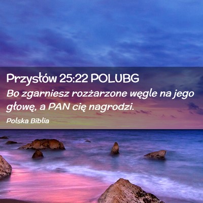 Picture 02 - Przysłów 25:22 POLUBG - Bo zgarniesz rozżarzone węgle na jego głowę, - Bible Verse Picture