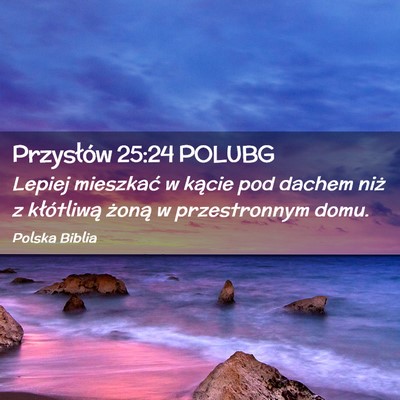 Picture 02 - Przysłów 25:24 POLUBG - Lepiej mieszkać w kącie pod dachem niż z - Bible Verse Picture