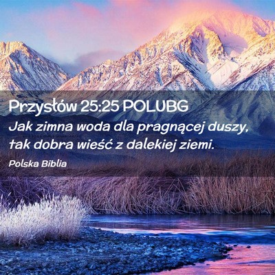 Picture 02 - Przysłów 25:25 POLUBG - Jak zimna woda dla pragnącej duszy, tak dobra - Bible Verse Picture