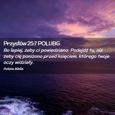 Picture 02 - Przysłów 25:7 POLUBG - Bo lepiej, żeby ci powiedziano: Podejdź tu, - Bible Verse Picture