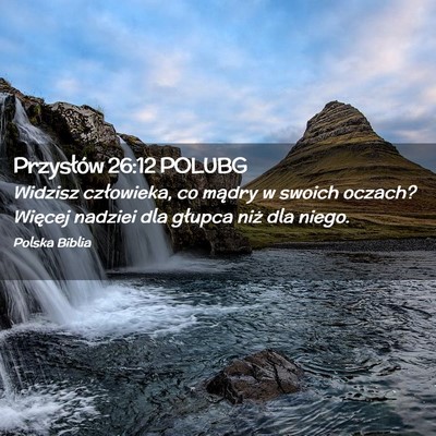 Picture 02 - Przysłów 26:12 POLUBG - Widzisz człowieka, co mądry w swoich oczach? - Bible Verse Picture