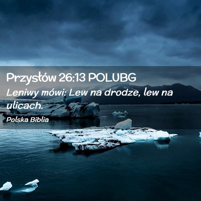 Picture 02 - Przysłów 26:13 POLUBG - Leniwy mówi: Lew na drodze, lew na - Bible Verse Picture