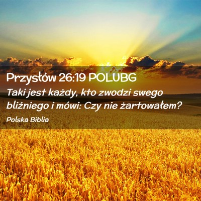 Picture 02 - Przysłów 26:19 POLUBG - Taki jest każdy, kto zwodzi swego bliźniego i - Bible Verse Picture