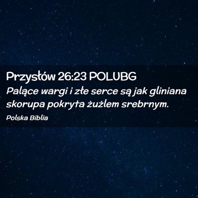 Picture 02 - Przysłów 26:23 POLUBG - Palące wargi i złe serce są jak gliniana - Bible Verse Picture