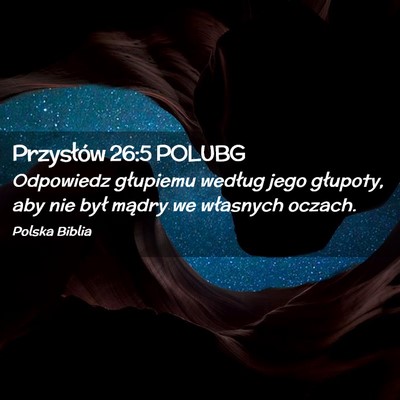 Picture 02 - Przysłów 26:5 POLUBG - Odpowiedz głupiemu według jego głupoty, aby - Bible Verse Picture