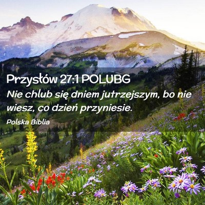 Picture 02 - Przysłów 27:1 POLUBG - Nie chlub się dniem jutrzejszym, bo nie wiesz, - Bible Verse Picture