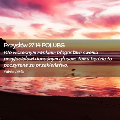 Picture 02 - Przysłów 27:14 POLUBG - Kto wczesnym rankiem błogosławi swemu - Bible Verse Picture