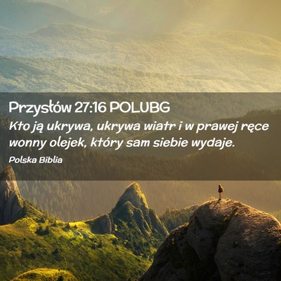 Picture 02 - Przysłów 27:16 POLUBG - Kto ją ukrywa, ukrywa wiatr i w prawej ręce - Bible Verse Picture