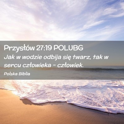 Picture 02 - Przysłów 27:19 POLUBG - Jak w wodzie odbija się twarz, tak w sercu - Bible Verse Picture