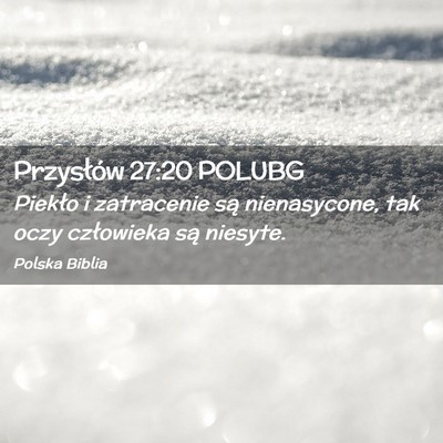 Picture 02 - Przysłów 27:20 POLUBG - Piekło i zatracenie są nienasycone, tak oczy - Bible Verse Picture