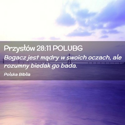 Picture 02 - Przysłów 28:11 POLUBG - Bogacz jest mądry w swoich oczach, ale rozumny - Bible Verse Picture
