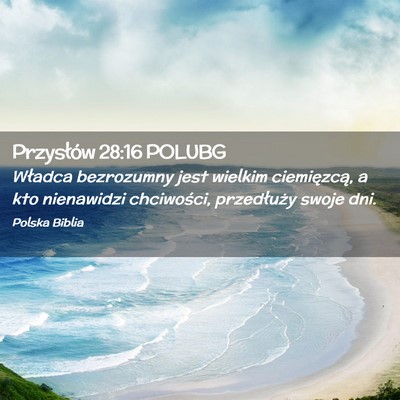 Picture 02 - Przysłów 28:16 POLUBG - Władca bezrozumny jest wielkim ciemięzcą, a - Bible Verse Picture