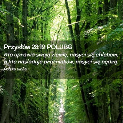 Picture 02 - Przysłów 28:19 POLUBG - Kto uprawia swoją ziemię, nasyci się chlebem, - Bible Verse Picture