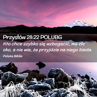 Picture 02 - Przysłów 28:22 POLUBG - Kto chce szybko się wzbogacić, ma złe oko, a - Bible Verse Picture
