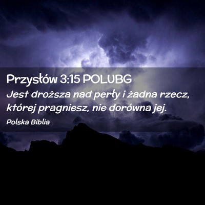 Picture 02 - Przysłów 3:15 POLUBG - Jest droższa nad perły i żadna rzecz, której - Bible Verse Picture